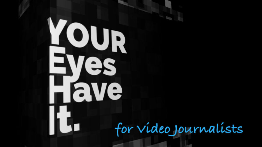 Your Eyes Have It - For Video Journalists.