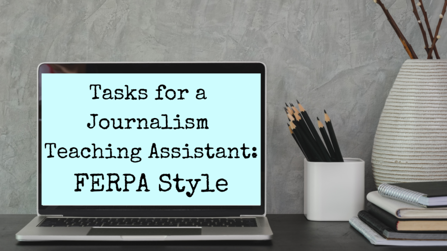Tasks for a Journalism Teaching Assistant: FERPA Style